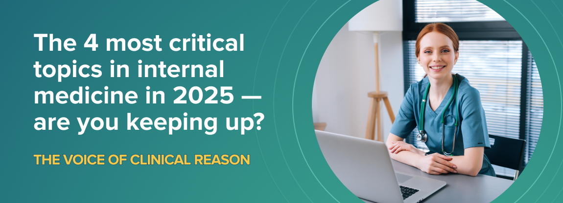 The 4 most critical topics in internal medicine in 2025 — are you keeping up?